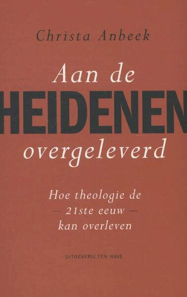 Aan de heidenen overgeleverd - Christa Anbeek (ISBN 9789025903756)