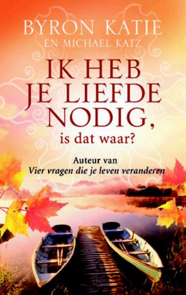 Ik heb je liefde nodig, is dat waar? - Byron Katie (ISBN 9789460921704)