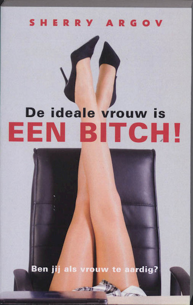 De ideale vrouw is een bitch ! - S. Argov (ISBN 9789041762252)