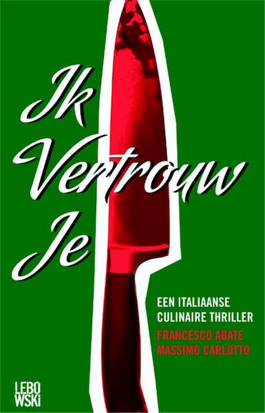 Ik vertrouw je - Francesco Abate, Massimo Carlotto (ISBN 9789048804047)