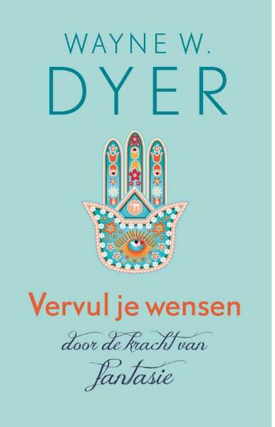 Vervul je wensen door de kracht van fantasie - Wayne W. Dyer (ISBN 9789021553429)