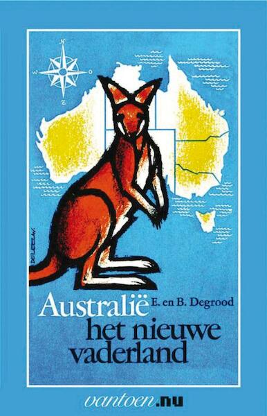 Australië het nieuwe vaderland - E. Degrood, B. Degrood (ISBN 9789031507856)