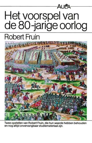 Voorspel van de 80-jarige oorlog - R. Fruin (ISBN 9789031506156)