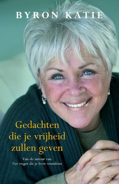 Gedachten die je vrijheid zullen geven - Byron Katie (ISBN 9789460920172)