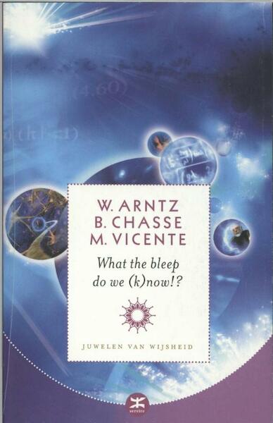 What the bleep do we know - William Arntz, Chasse Betsy, Mark Vincente, Betsy Chasse (ISBN 9789021549965)