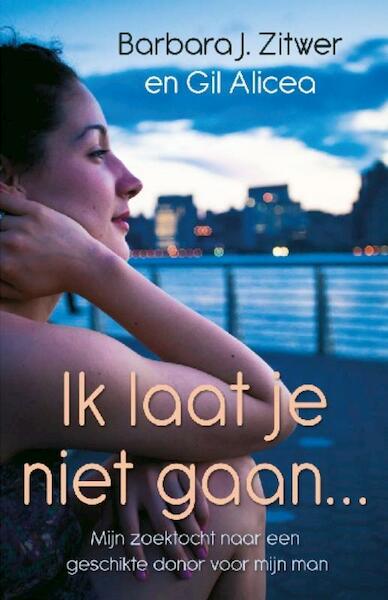 Ik laat je niet gaan - Gil Alicea, Barbara Zitwer, Barbara J. Zitwer (ISBN 9789021551005)