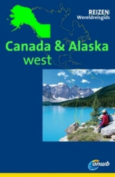 ANWB Wereldreisgids Canada west & Alaska - Kurt Jochen Ohlhof (ISBN 9789018030162)