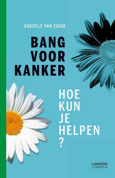 Bang voor kanker - Goedele van Edom (ISBN 9789401417037)