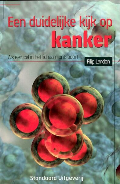 Een duidelijke kijk op kanker - Filip Lardon (ISBN 9789034194404)