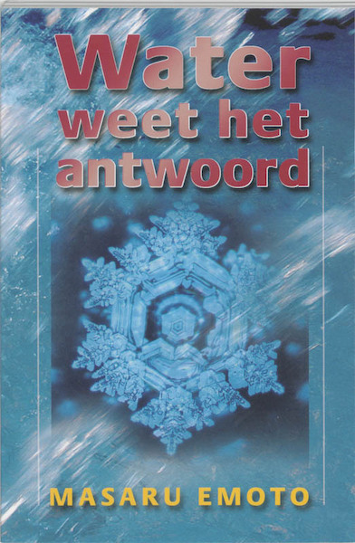 Water weet het antwoord - Masuru Emoto (ISBN 9789020283709)