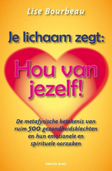 Je lichaam zegt: 'Hou van jezelf!' - Lise Bourbeau (ISBN 9789088400322)