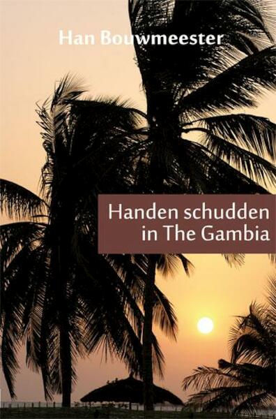 Handen schudden in The Gambia - Han Bouwmeester (ISBN 9789086663262)