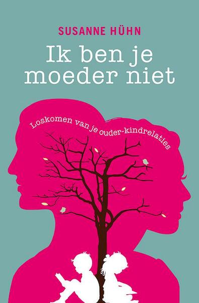 Ik ben je moeder niet - Susanne Hühn (ISBN 9789020211597)