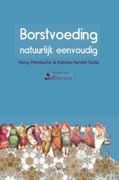 Borstvoeding natuurlijk eenvoudig - Nancy Mohrbacher, Kathleen Kendall-Tackett (ISBN 9789044125092)