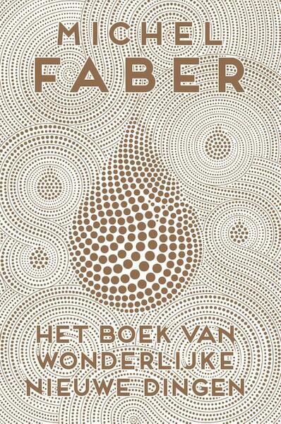 Het boek van wonderlijke nieuwe dingen - Michel Faber (ISBN 9789057597022)