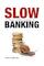 Slow banking