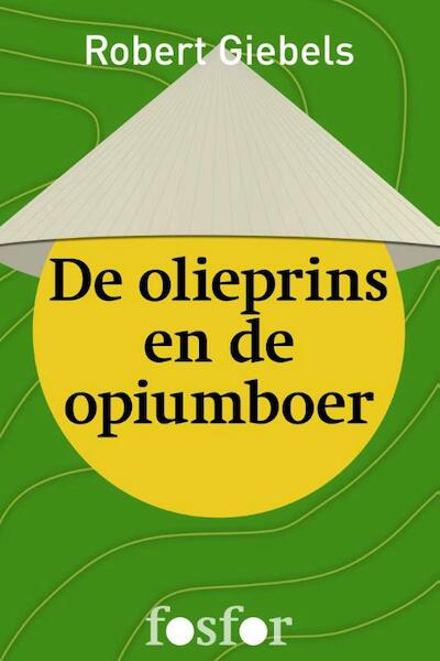 De olieprins en de opiumboer - Robert Giebels (ISBN 9789462250680)