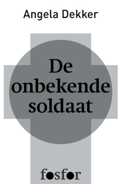 De onbekende soldaat - Angela Dekker (ISBN 9789462251199)