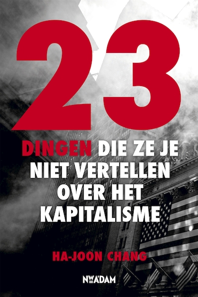 23 dingen die ze je niet vertellen over het kapitalisme - Ha-Joon Chang (ISBN 9789046809631)