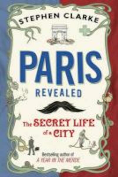 Paris Revealed - Stephen Clarke (ISBN 9780593067116)