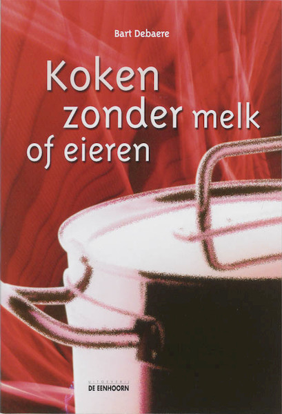 Koken zonder melk of eieren - B. Debaere (ISBN 9789058381637)