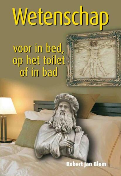 Wetenschap voor in bed, op het toilet of in bad - Robert Jan Blom (ISBN 9789045315997)