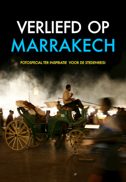 Verliefd op Marrakech. Reisfoto-special Don Muschter ter inspiratie voor de de stedenreis - Don Muschter (ISBN 9789492305565)