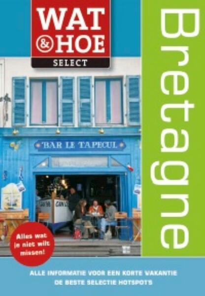 Wat & Hoe select Bretagne - (ISBN 9789021552057)