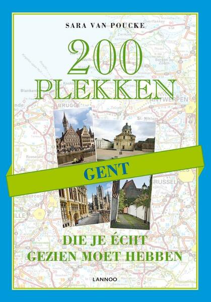 GENT - 200 PLEKKEN DIE JE ECHT GEZIEN MOET HEBBEN - Sara Poucke (ISBN 9789020991611)