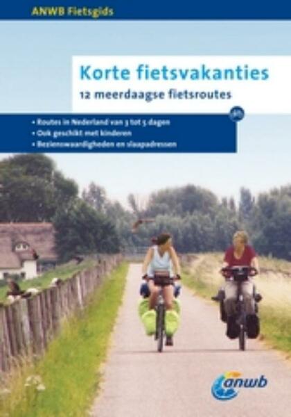 ANWB Fietsgids Korte fietsvakanties - (ISBN 9789018030810)