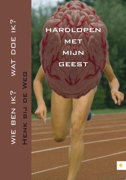 Hardlopen met mijn geest. Wie ben ik? Wat doe ik? - Henk bij de Weg (ISBN 9789048423804)