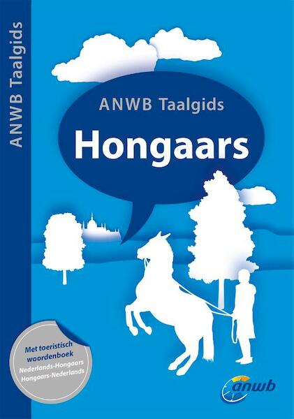 ANWB Taalgids Hongaars - Hans Hoogendoorn, Hilda Chang Uhrin, Zsuzanna Jegesi (ISBN 9789018029791)