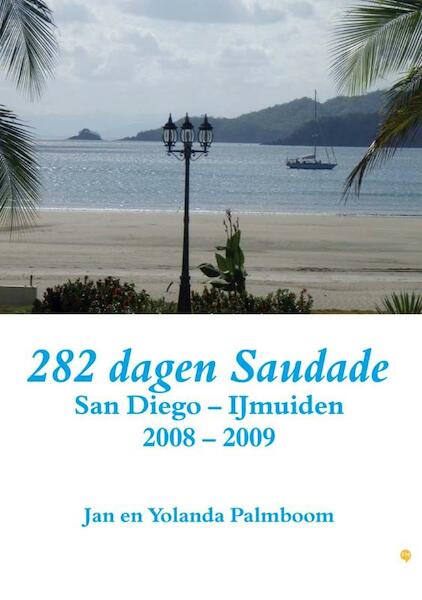 282 dagen Saudade (San Diego - IJmuiden 2008 - 2009) - Jan Palmboom, Yolanda Palmboom (ISBN 9789048417612)