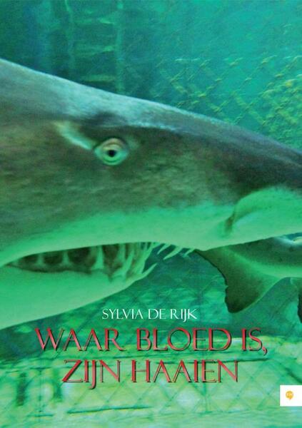 Waar bloed is, zijn haaien - Sylvia de Rijk (ISBN 9789400823402)