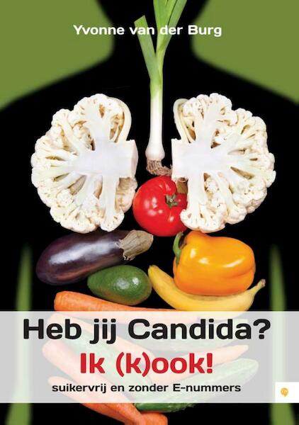 Heb jij Candida? Ik (k)ook! - Yvonne van der Burg (ISBN 9789400824607)