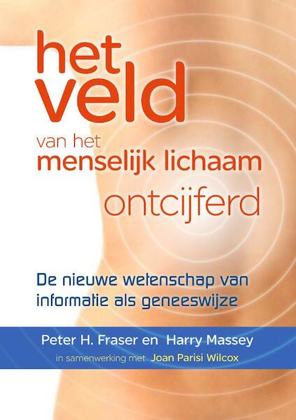 Het veld van het menselijk lichaam ontcijferd - Peter Fraser, Harry Massey, Joan Parisi Wilcox (ISBN 9789460150142)