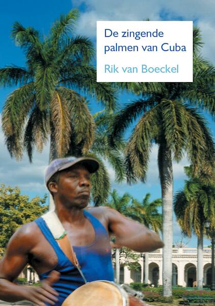 De zingende palmen van Cuba - Rik Van Boeckel (ISBN 9789463456432)