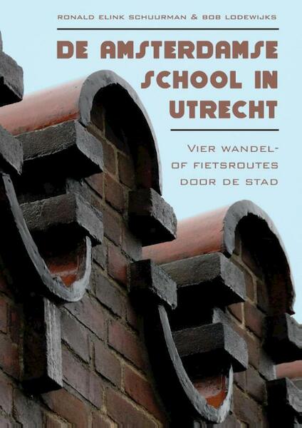 De Amsterdamse school in Utrecht - Ronald Elink Schuurman, Bob Lodewijks (ISBN 9789048433971)
