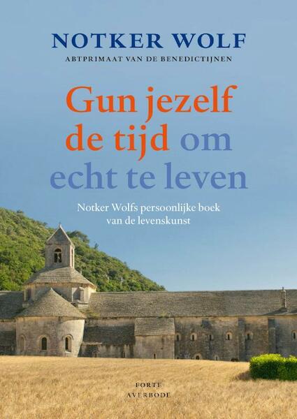 Gun jezelf de tijd om echt te leven - Notker Wolf (ISBN 9789079956067)