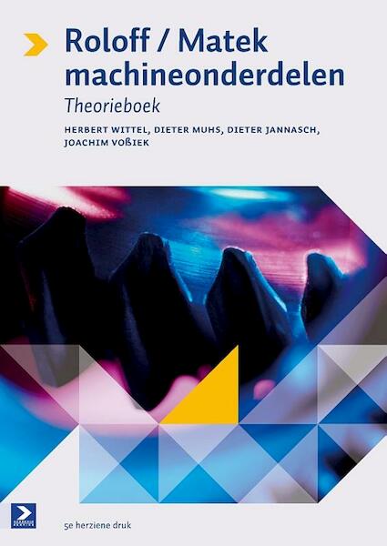 Roloff Matek machineonderdelen theorieboek - Herbert Wittel, Dieter Muhs, Dieter Jannasch, Joachim Vossiek (ISBN 9789039526941)