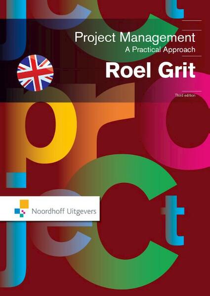 Projectmanagement, a practical approach-eng ed - Roel Grit (ISBN 9789001842710)