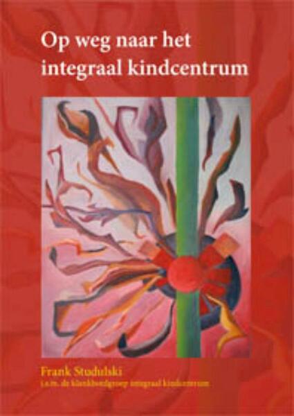 Op weg naar het Integraal kindcentrum - Frank Studulski (ISBN 9789088501562)