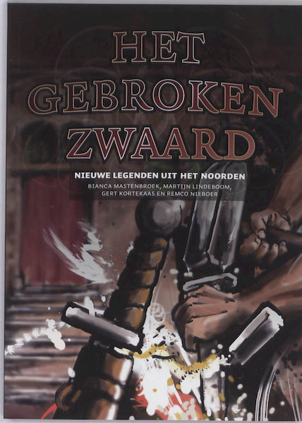 Het gebroken zwaard - Martijn Lindeboom, Gert Kortekaas, Bianca Mastenbroek (ISBN 9789033008511)