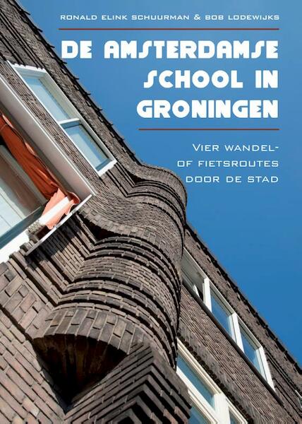 De Amsterdamse school in Groningen - Ronald Elink Schuurman, Bob Lodewijks (ISBN 9789048441877)