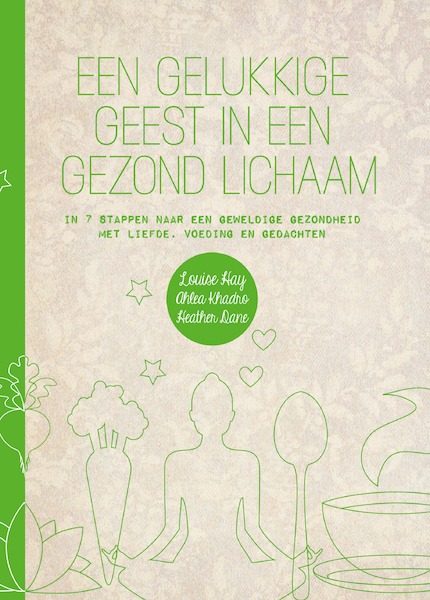 Een gelukkige geest in een gezond lichaam - Louise Hay, Ahlea Khadro, Heather Dane (ISBN 9789000344666)