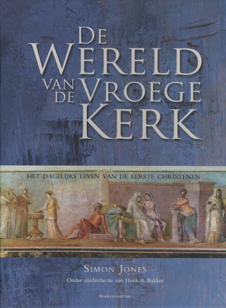 De wereld van de vroege kerk - Simon Jones (ISBN 9789023920632)