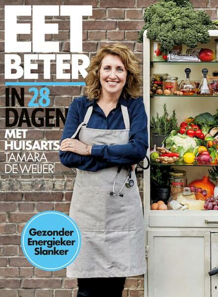 Eet beter in 28 dagen met huisarts Tamara de Weijer - Tamara de Weijer, Tessy van den Boom, Maaike de Vries (ISBN 9789021570204)