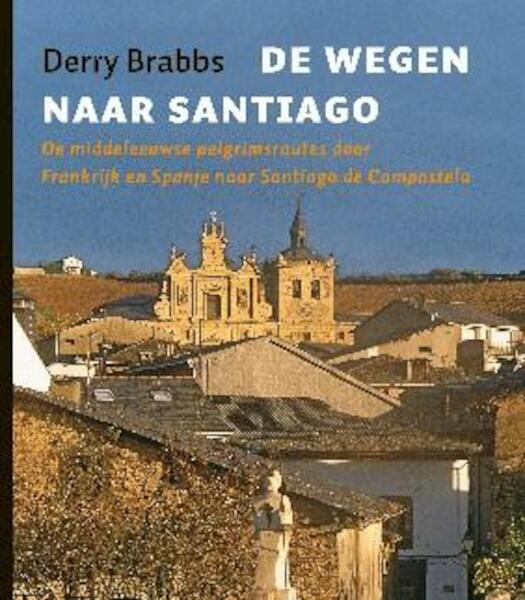 De wegen naar Santiago - Derry Brabbs (ISBN 9789025903053)