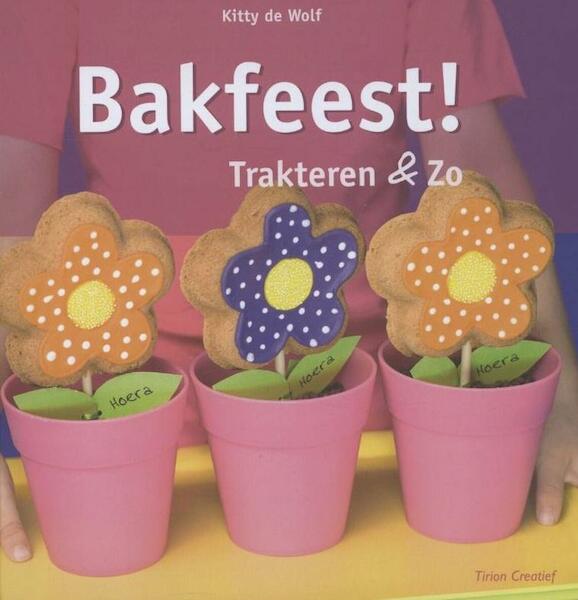 Bakfeest! Trakteren en zo - Kitty de Wolf (ISBN 9789043915489)