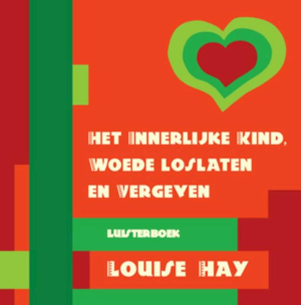 Het innerlijke kind, woede loslaten en vergeven - Louise Hay, Louise L. Hay (ISBN 9789072455512)